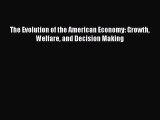 [Download] The Evolution of the American Economy: Growth Welfare and Decision Making [Download]