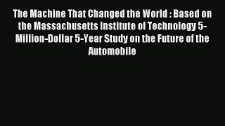 Read The Machine That Changed the World : Based on the Massachusetts Institute of Technology