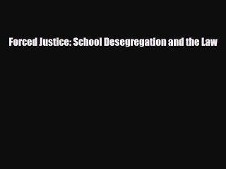 [PDF] Forced Justice: School Desegregation and the Law [Download] Full Ebook