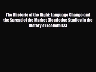 [Download] The Rhetoric of the Right: Language Change and the Spread of the Market (Routledge