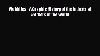 Read Wobblies!: A Graphic History of the Industrial Workers of the World PDF Online