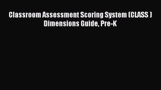 Download Classroom Assessment Scoring System (CLASS ) Dimensions Guide Pre-K Ebook Free