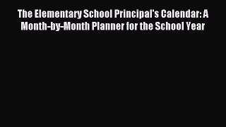 Read The Elementary School Principal's Calendar: A Month-by-Month Planner for the School Year
