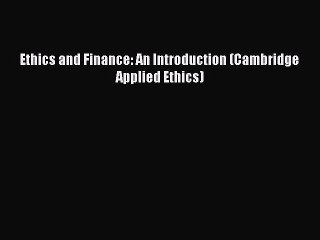 [Download] Ethics and Finance: An Introduction (Cambridge Applied Ethics) [Download] Full Ebook