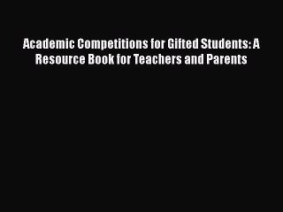 [Download] Academic Competitions for Gifted Students: A Resource Book for Teachers and Parents