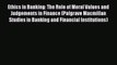 [Download] Ethics in Banking: The Role of Moral Values and Judgements in Finance (Palgrave