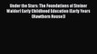 Download Under the Stars: The Foundations of Steiner Waldorf Early Childhood Education (Early