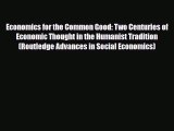 [Download] Economics for the Common Good: Two Centuries of Economic Thought in the Humanist