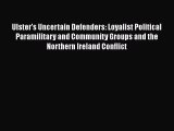 [Download] Ulster's Uncertain Defenders: Loyalist Political Paramilitary and Community Groups