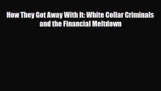 [PDF] How They Got Away With It: White Collar Criminals and the Financial Meltdown [Read] Full