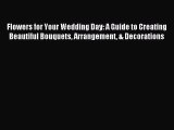 [PDF] Flowers for Your Wedding Day: A Guide to Creating Beautiful Bouquets Arrangement & Decorations