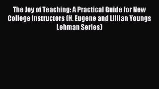 Read The Joy of Teaching: A Practical Guide for New College Instructors (H. Eugene and Lillian