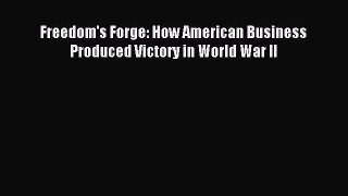 Read Freedom's Forge: How American Business Produced Victory in World War II Ebook Free
