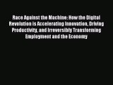 Read Race Against the Machine: How the Digital Revolution is Accelerating Innovation Driving
