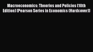 Download Macroeconomics: Theories and Policies (10th Edition) (Pearson Series in Economics