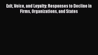 Read Exit Voice and Loyalty: Responses to Decline in Firms Organizations and States Ebook Free