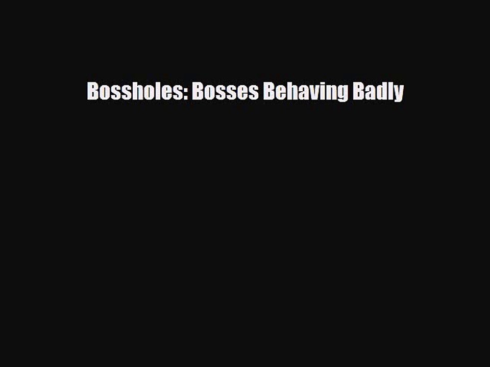 [Download] Bossholes: Bosses Behaving Badly [Read] Online