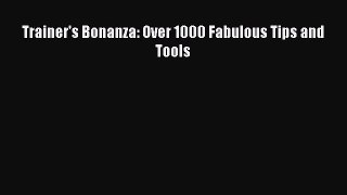 Read Book Trainer's Bonanza: Over 1000 Fabulous Tips and Tools E-Book Free