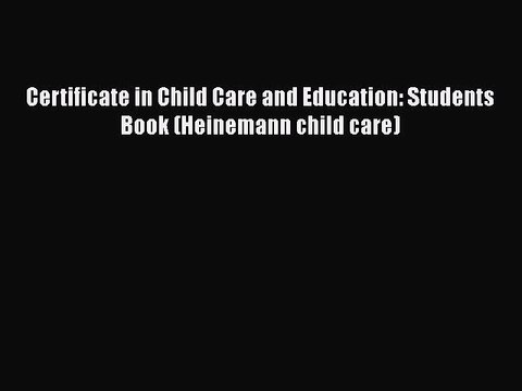 Read Book Certificate in Child Care and Education: Students Book (Heinemann child care) Ebook