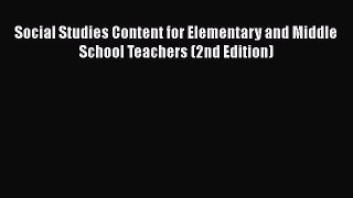 Read Book Social Studies Content for Elementary and Middle School Teachers (2nd Edition) E-Book
