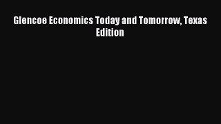 Download Glencoe Economics Today and Tomorrow Texas Edition Ebook Free