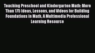 Read Book Teaching Preschool and Kindergarten Math: More Than 175 Ideas Lessons and Videos