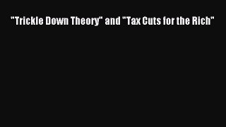 Read Trickle Down Theory and Tax Cuts for the Rich Ebook Free