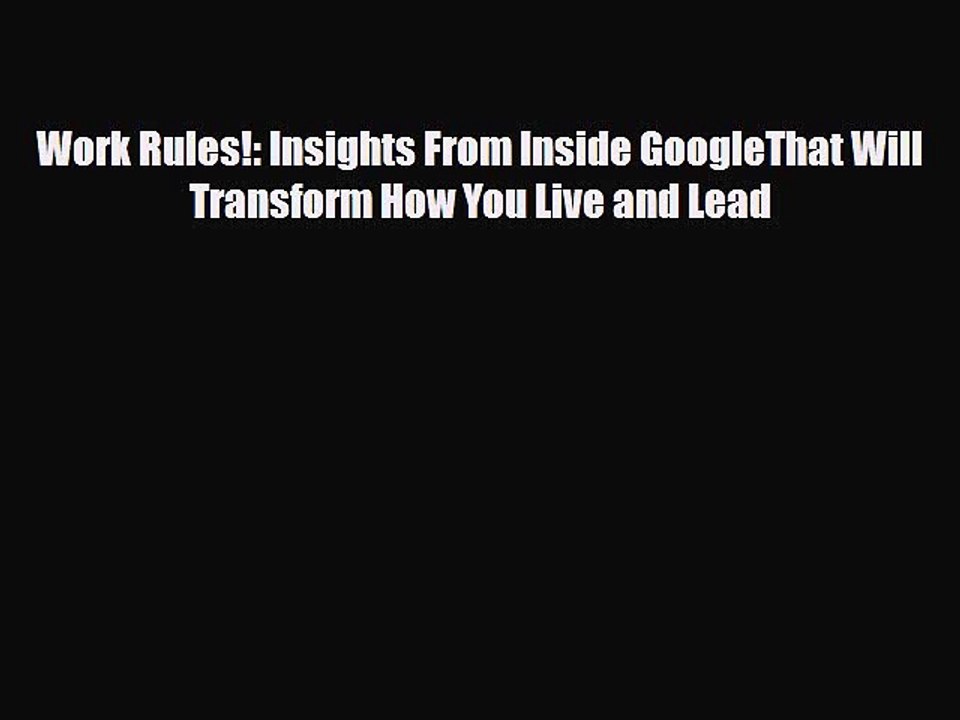 [Download] Work Rules!: Insights From Inside GoogleThat Will Transform How You Live and Lead