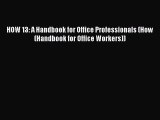 Read HOW 13: A Handbook for Office Professionals (How (Handbook for Office Workers)) Ebook