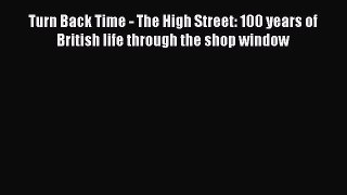Read Turn Back Time - The High Street: 100 years of British life through the shop window E-Book
