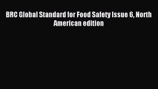 Download BRC Global Standard for Food Safety Issue 6 North American edition E-Book Free