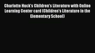 Read Book Charlotte Huck's Children's Literature with Online Learning Center card (Children's