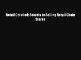 Read Retail Detailed: Secrets to Selling Retail Chain Stores ebook textbooks