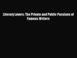 Read Literary Lovers: The Private and Public Passions of Famous Writers Ebook Online