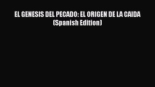 [PDF] EL GENESIS DEL PECADO: EL ORIGEN DE LA CAIDA (Spanish Edition) [Download] Full Ebook