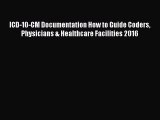 Read ICD-10-CM Documentation How to Guide Coders Physicians & Healthcare Facilities 2016 Ebook