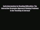 Read Book Early Intervention for Reading Difficulties: The Interactive Strategies Approach