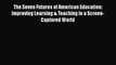 Read Book The Seven Futures of American Education: Improving Learning & Teaching in a Screen-Captured