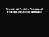 Read Principles and Practice of Perfumery and Cosmetics: The Scientific Background ebook textbooks