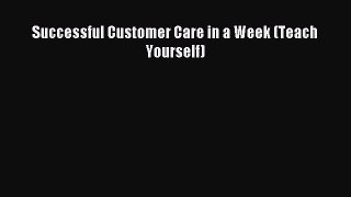 Read Successful Customer Care in a Week (Teach Yourself) ebook textbooks