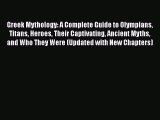 Read Greek Mythology: A Complete Guide to Olympians Titans Heroes Their Captivating Ancient