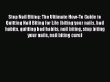 [Read] Stop Nail Biting: The Ultimate How-To Guide to Quitting Nail Biting for Life (biting