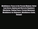 [Read] Mindfulness: Peace in the Present Moment Relief from Stress Anxiety and Worry for Beginners