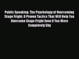 [Read] Public Speaking: The Psychology of Overcoming Stage Fright: 8 Proven Tactics That Will