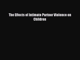 READ book  The Effects of Intimate Partner Violence on Children#  Full E-Book