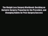 Read The Weight Loss Surgery Workbook: Deciding on Bariatric Surgery Preparing for the Procedure