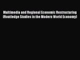 Download Multimedia and Regional Economic Restructuring (Routledge Studies in the Modern World