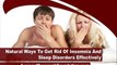 Natural Ways To Get Rid Of Insomnia And Sleep Disorders Effectively
