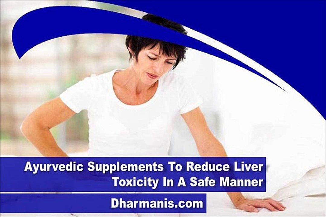Ayurvedic Supplements To Reduce Liver Toxicity In A Safe Manner