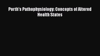 Read Porth's Pathophysiology: Concepts of Altered Health States Ebook Free
